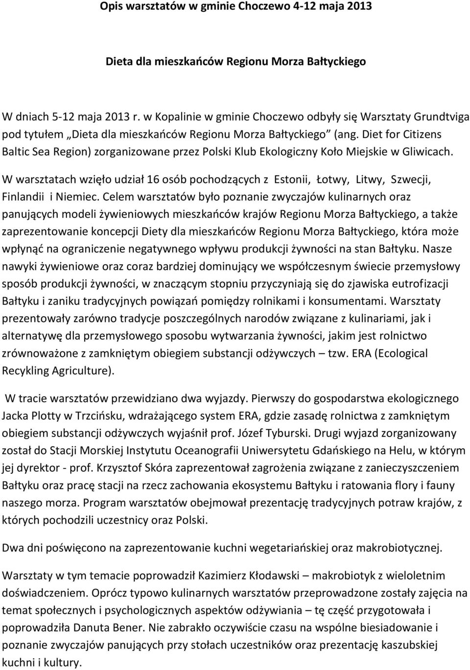 Diet for Citizens Baltic Sea Region) zorganizowane przez Polski Klub Ekologiczny Koło Miejskie w Gliwicach.
