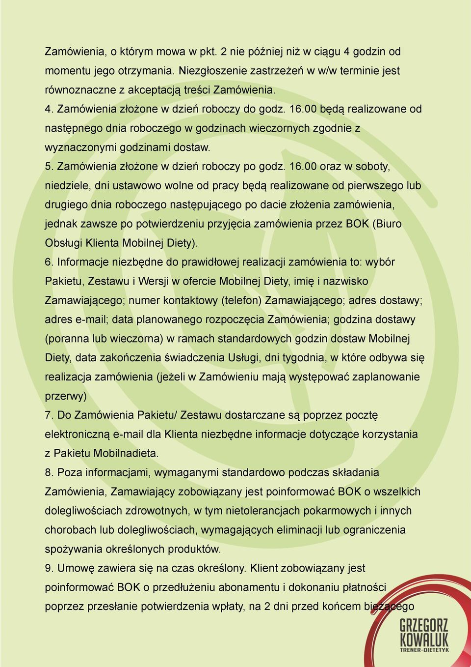 00 oraz w soboty, niedziele, dni ustawowo wolne od pracy będą realizowane od pierwszego lub drugiego dnia roboczego następującego po dacie złożenia zamówienia, jednak zawsze po potwierdzeniu
