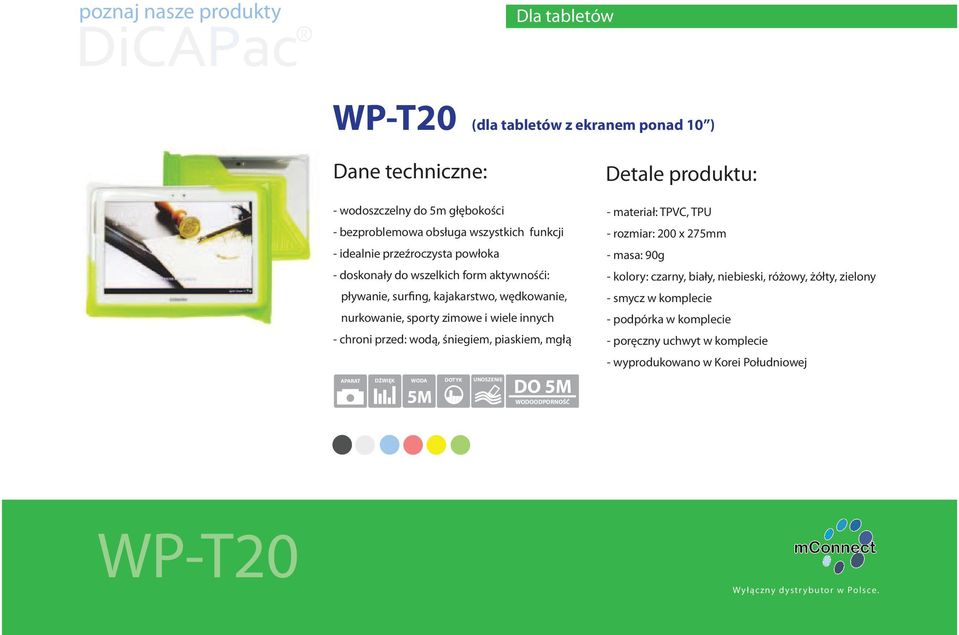 przed: wodą, śniegiem, piaskiem, mgłą APARAT DŹWIĘK WODA 5M DOTYK UNOSZENIE DO 5M WODOODPORNOŚĆ Detale produktu: - materiał: TPVC, TPU - rozmiar: 200 x 275mm - masa: 90g