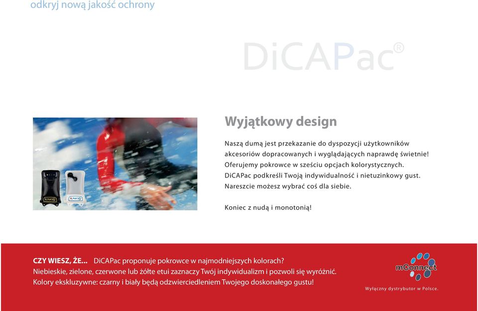 Nareszcie możesz wybrać coś dla siebie. Koniec z nudą i monotonią! CZY WIESZ, ŻE... DiCAPac proponuje pokrowce w najmodniejszych kolorach?