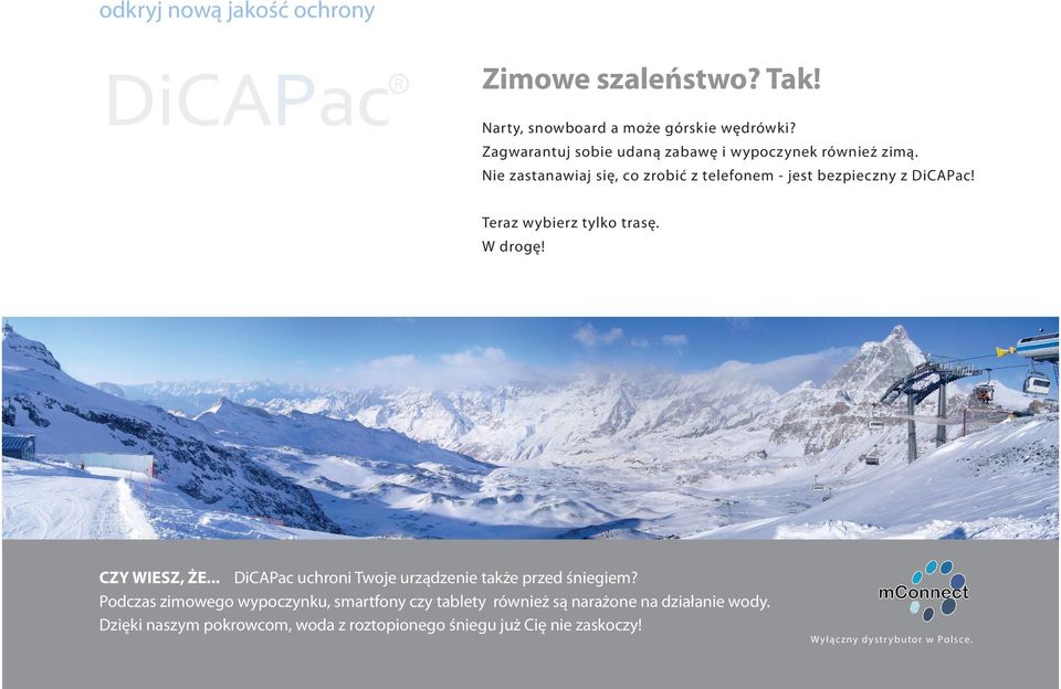 Teraz wybierz tylko trasę. W drogę! CZY WIESZ, ŻE... DiCAPac uchroni Twoje urządzenie także przed śniegiem?