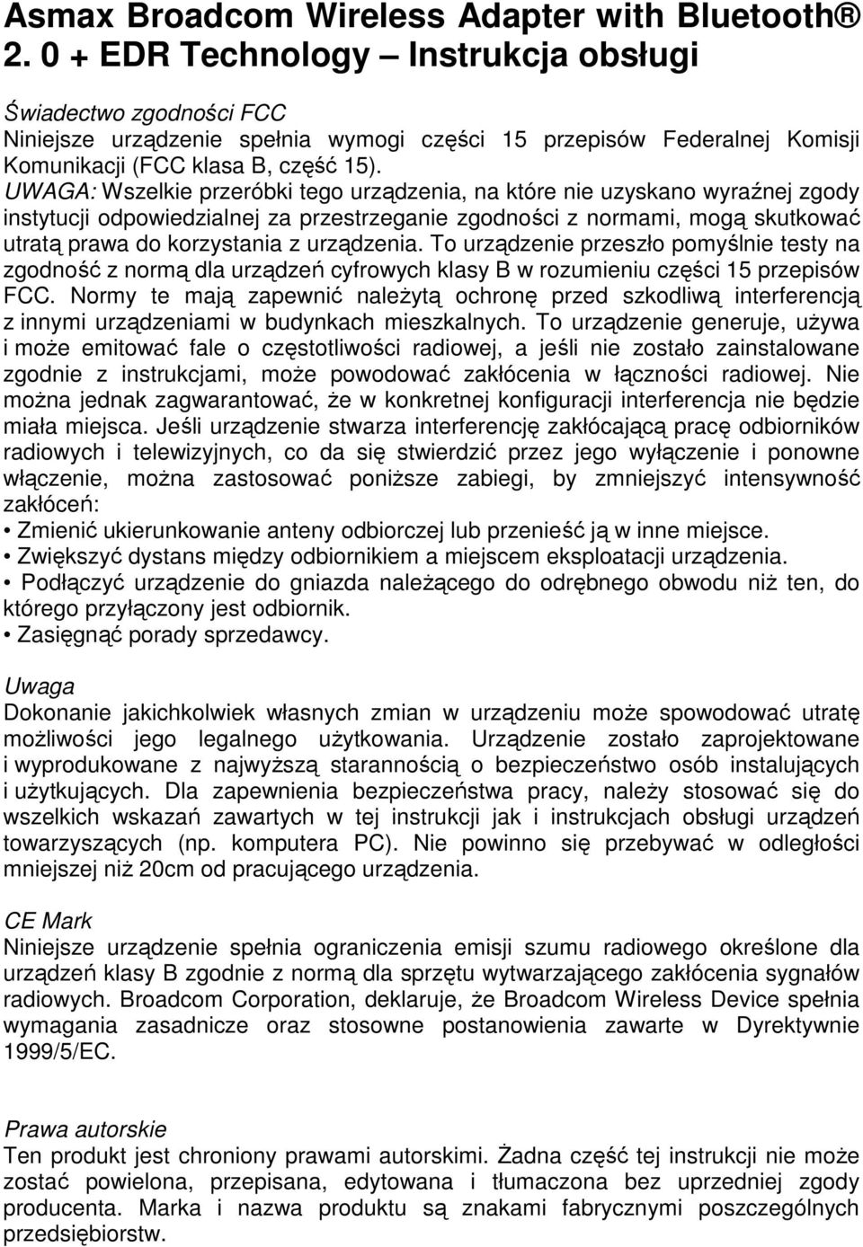 UWAGA: Wszelkie przeróbki tego urządzenia, na które nie uzyskano wyraźnej zgody instytucji odpowiedzialnej za przestrzeganie zgodności z normami, mogą skutkować utratą prawa do korzystania z