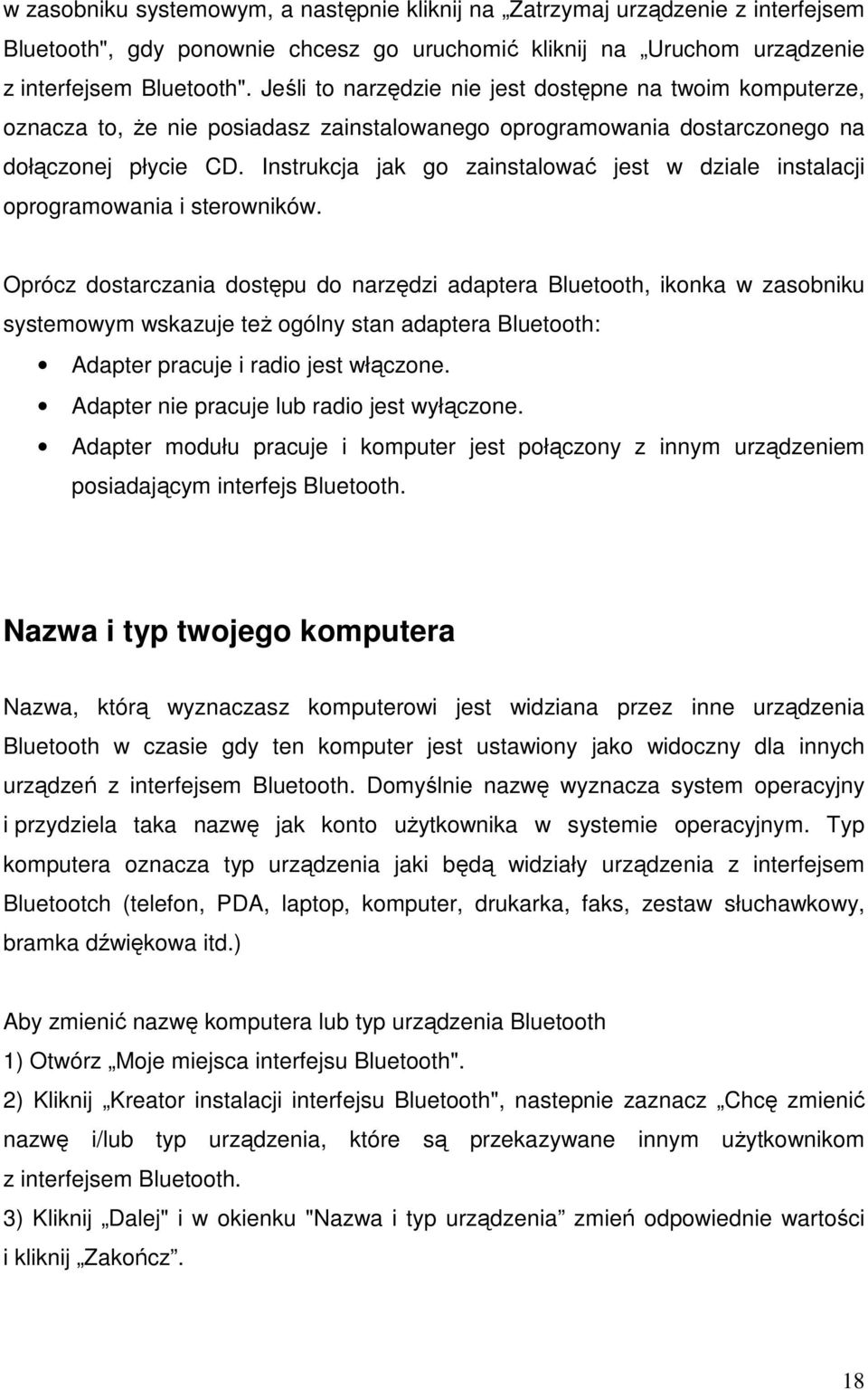 Instrukcja jak go zainstalować jest w dziale instalacji oprogramowania i sterowników.