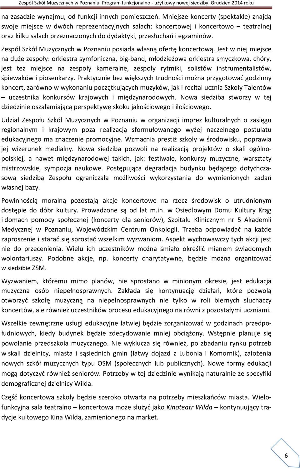 Zespół Szkół Muzycznych w Poznaniu posiada własną ofertę koncertową.