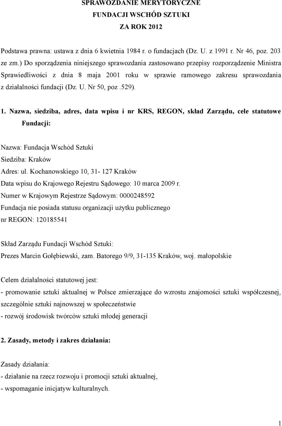 Nr 50, poz.529). 1. Nazwa, siedziba, adres, data wpisu i nr KRS, REGON, skład Zarzadu, cele statutowe Fundacji: Nazwa: Fundacja Wschód Sztuki Siedziba: Kraków Adres: ul.