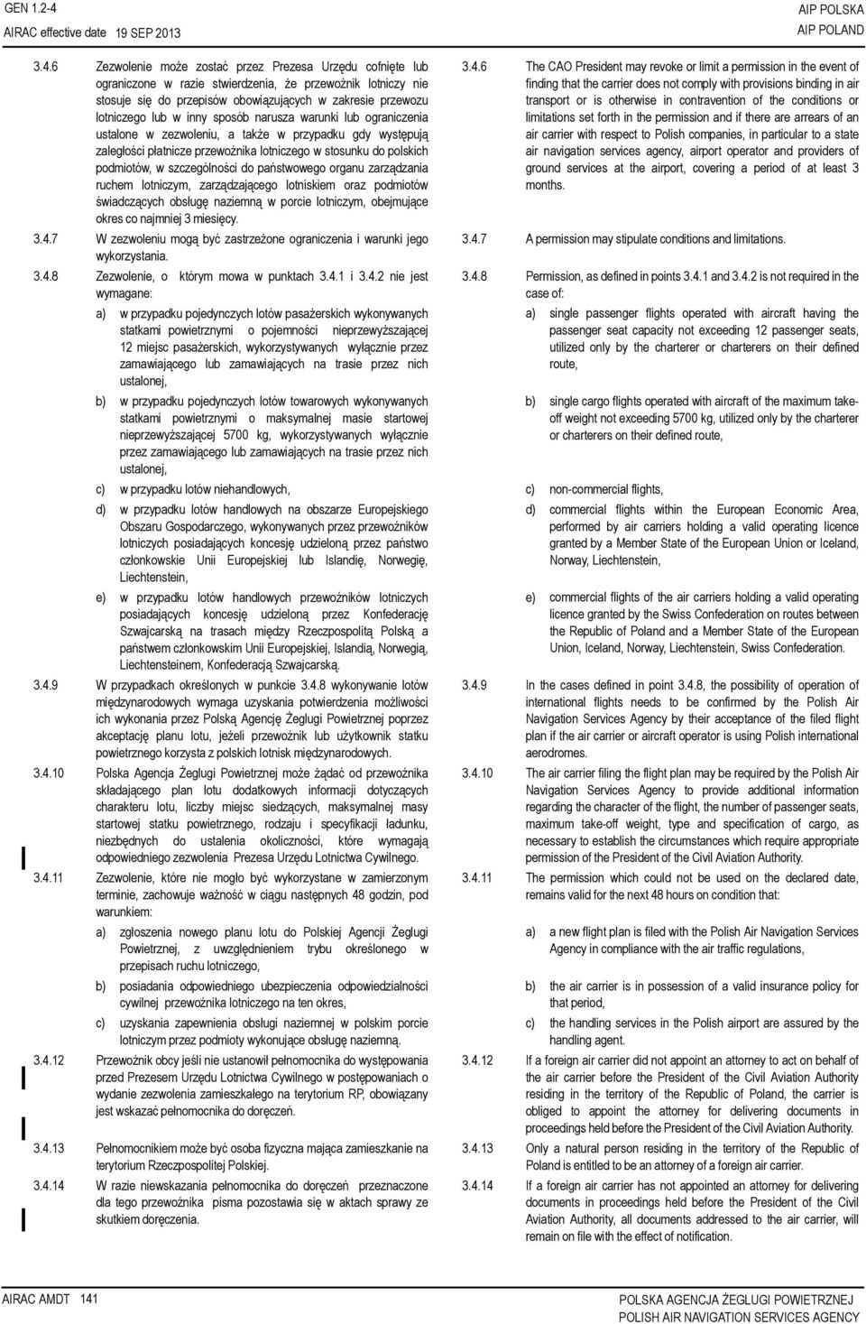 6 Zezwolenie może zostać przez Prezesa Urzędu cofnięte lub ograniczone w razie stwierdzenia, że przewoźnik lotniczy nie stosuje się do przepisów obowiązujących w zakresie przewozu lotniczego lub w