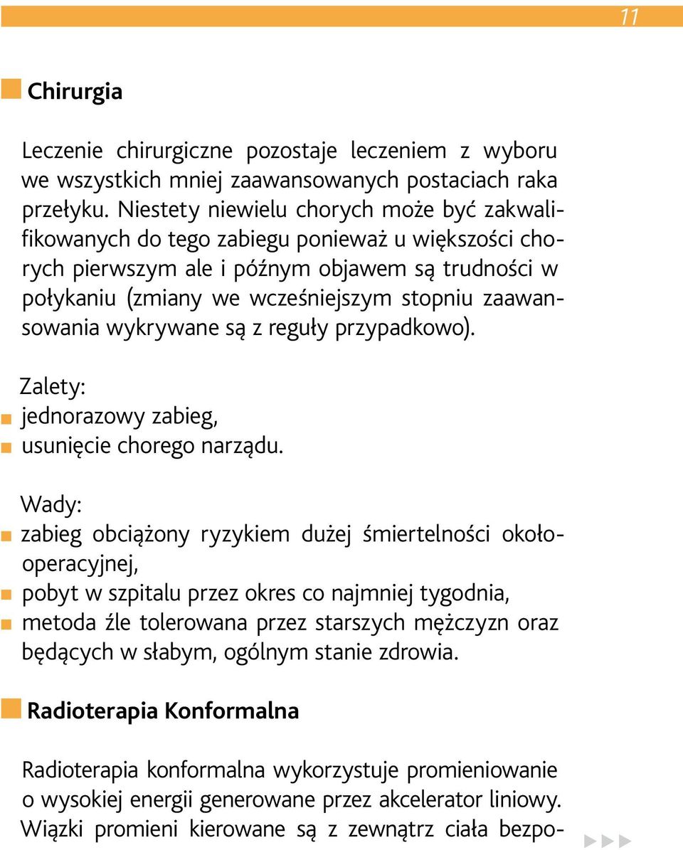 zaawansowania wykrywane są z reguły przypadkowo). Zalety: jednorazowy zabieg, usunięcie chorego narządu.