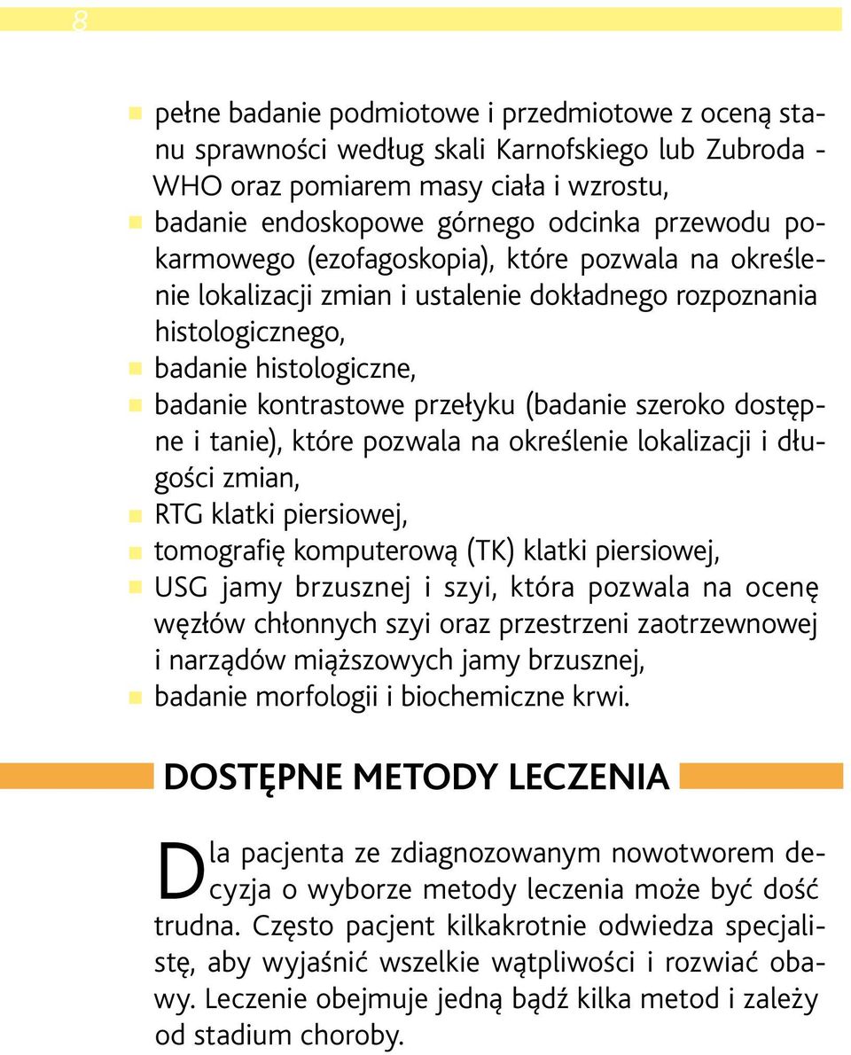 dostępne i tanie), które pozwala na określenie lokalizacji i długości zmian, RTG klatki piersiowej, tomografię komputerową (TK) klatki piersiowej, USG jamy brzusznej i szyi, która pozwala na ocenę