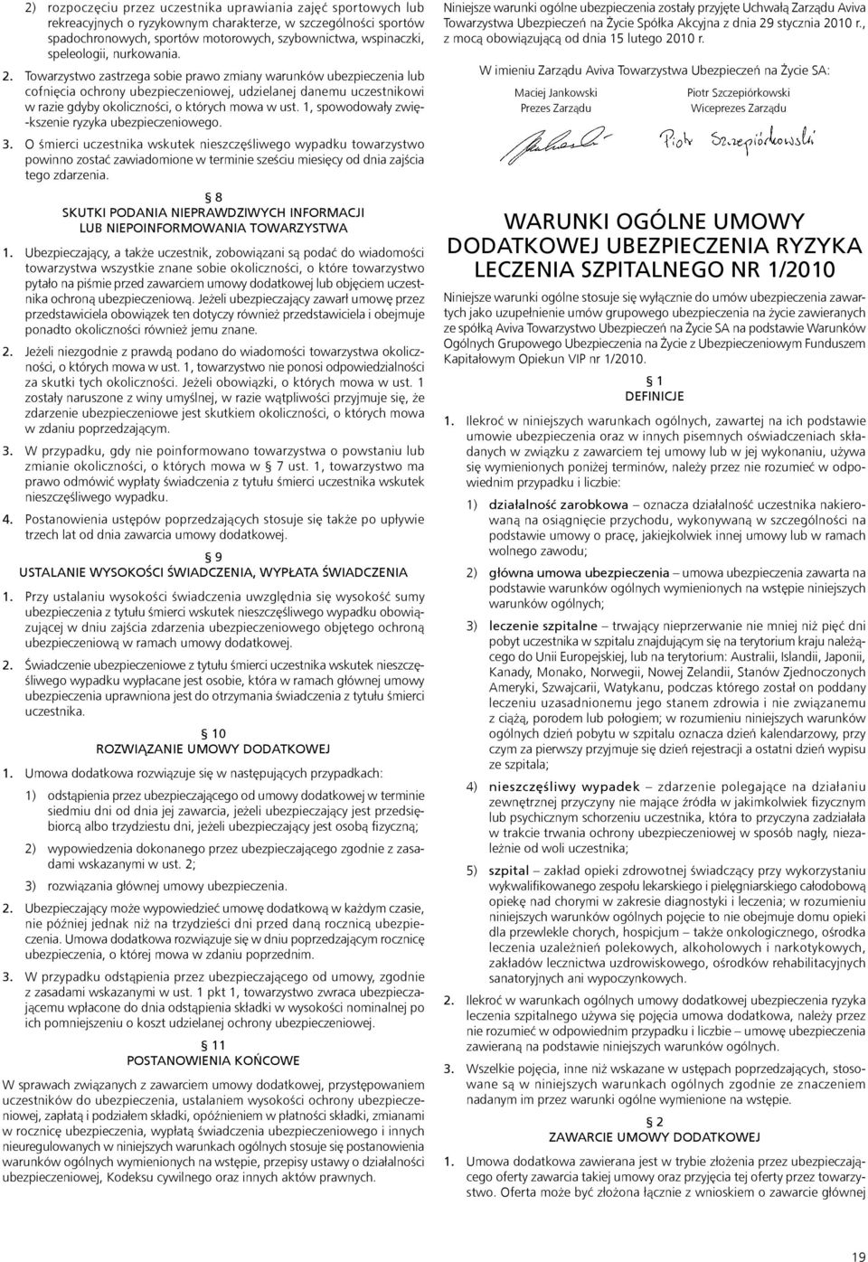 Towarzystwo zastrzega sobie prawo zmiany warunków ubezpieczenia lub cofnięcia ochrony ubezpieczeniowej, udzielanej danemu uczestnikowi w razie gdyby okoliczności, o których mowa w ust.