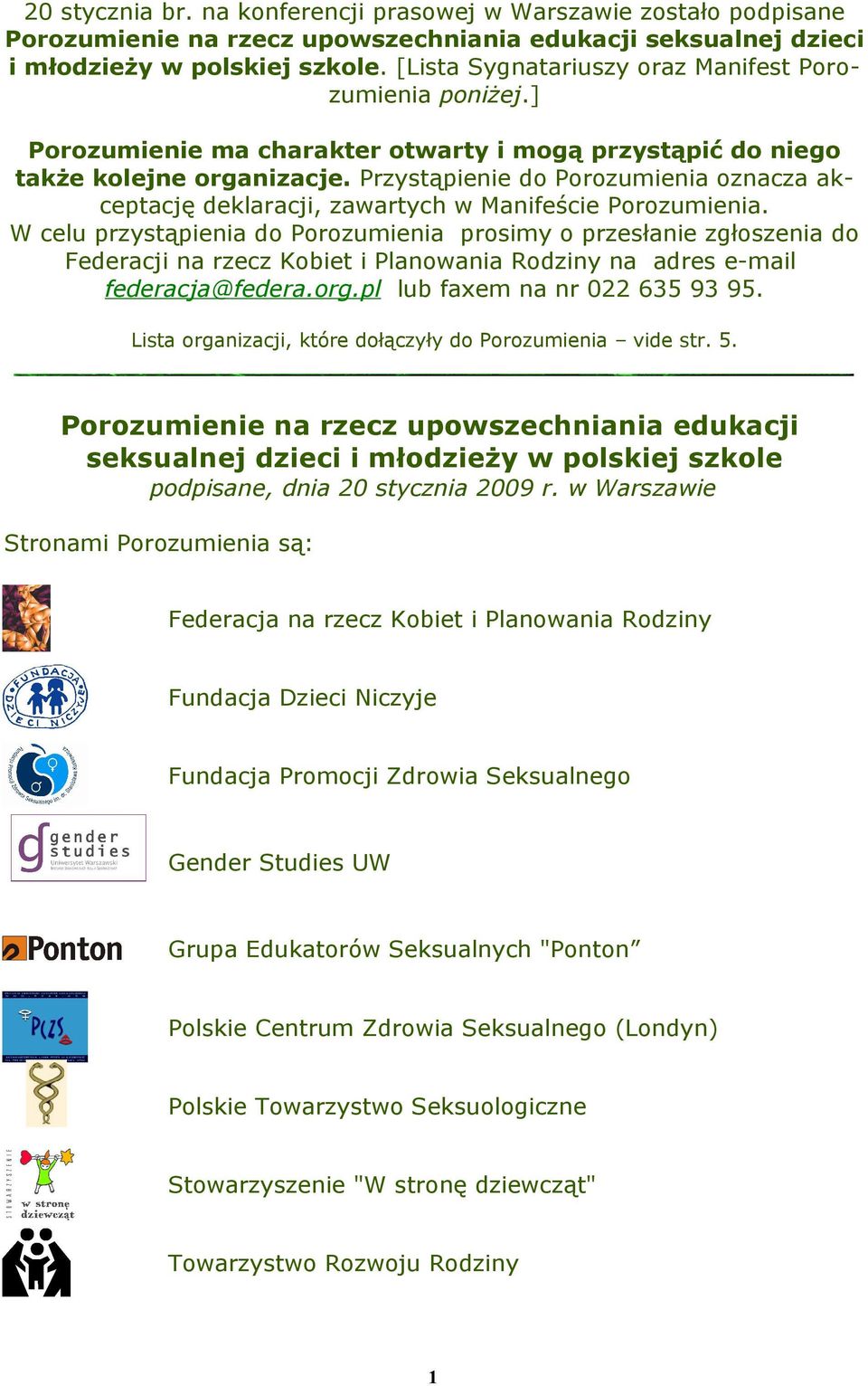 Przystąpienie do Porozumienia oznacza akceptację deklaracji, zawartych w Manifeście Porozumienia.