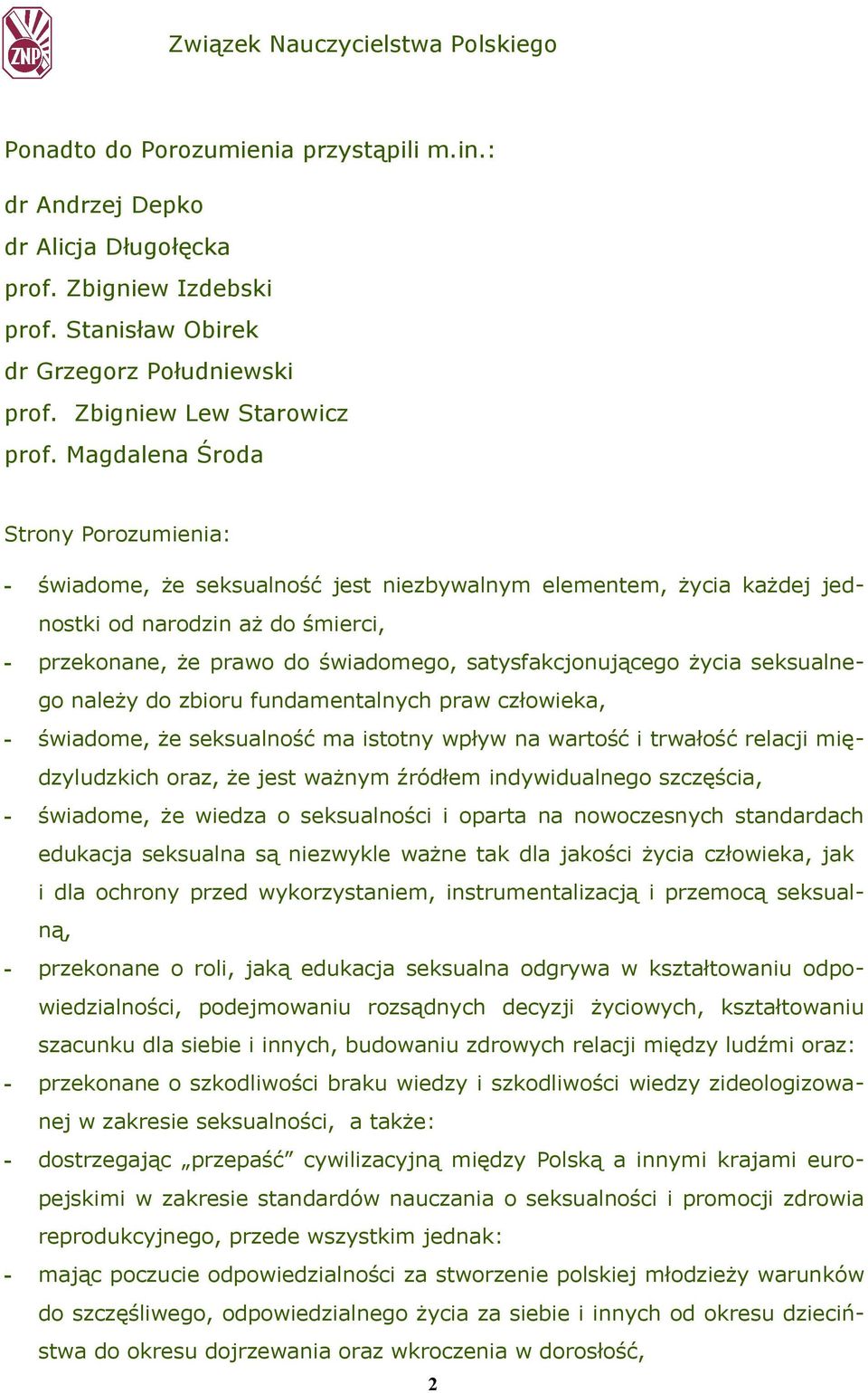 Magdalena Środa Strony Porozumienia: - świadome, że seksualność jest niezbywalnym elementem, życia każdej jednostki od narodzin aż do śmierci, - przekonane, że prawo do świadomego,