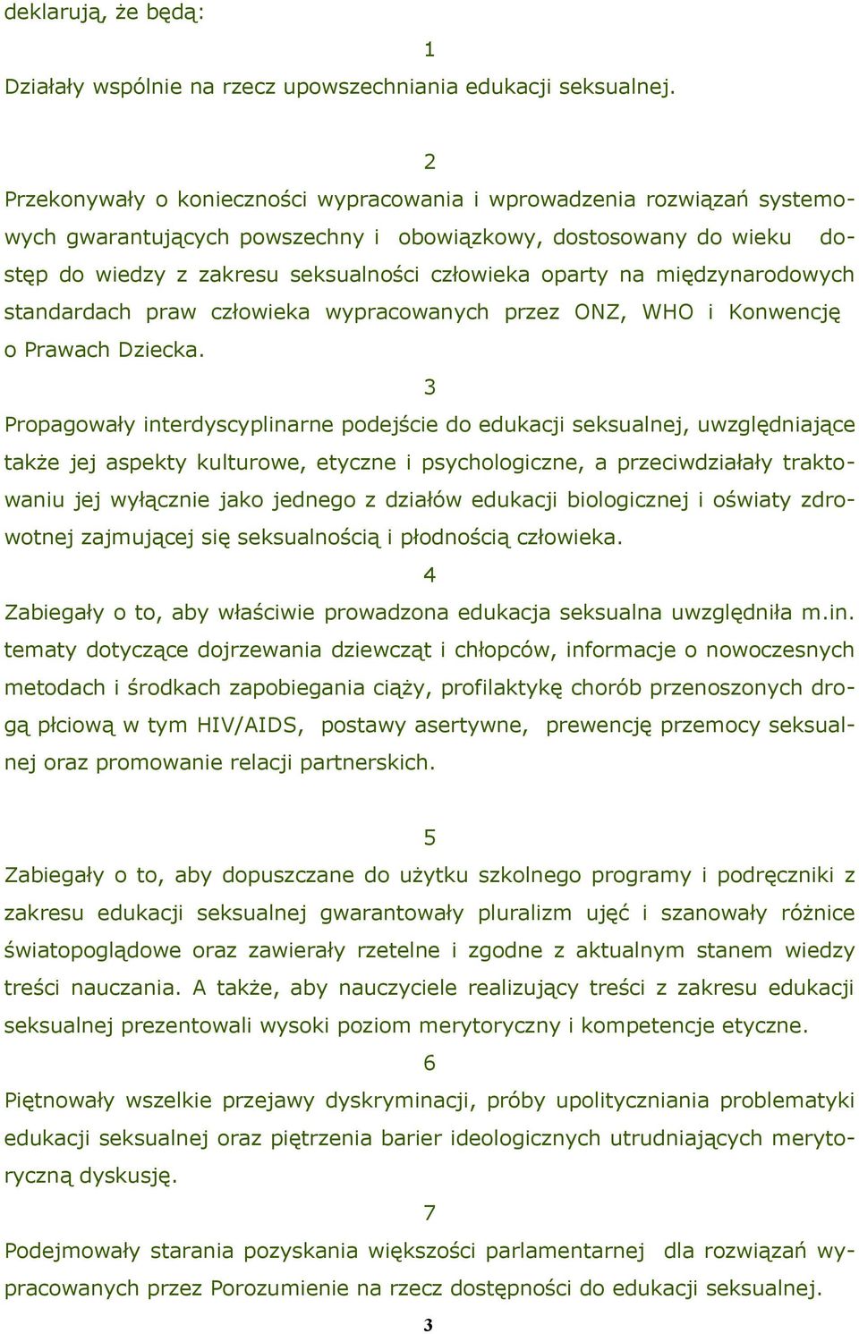 oparty na międzynarodowych standardach praw człowieka wypracowanych przez ONZ, WHO i Konwencję o Prawach Dziecka.
