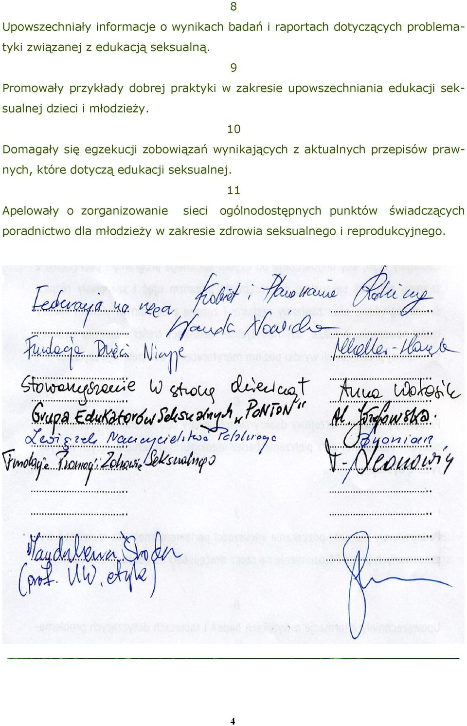 10 Domagały się egzekucji zobowiązań wynikających z aktualnych przepisów prawnych, które dotyczą edukacji seksualnej.