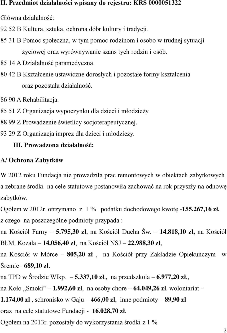 80 42 B Kształcenie ustawiczne dorosłych i pozostałe formy kształcenia oraz pozostała działalność. 86 90 A Rehabilitacja. 85 51 Z Organizacja wypoczynku dla dzieci i młodzieży.
