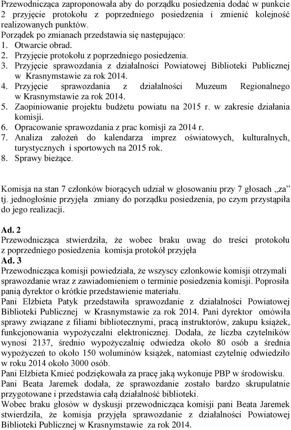 Przyjęcie sprawozdania z działalności Muzeum Regionalnego 5. Zaopiniowanie projektu budżetu powiatu na 2015 r. w zakresie działania komisji. 6. Opracowanie sprawozdania z prac komisji za 2014 r. 7.