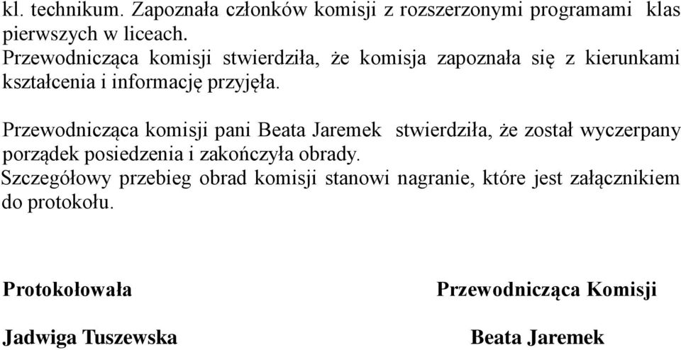 Przewodnicząca komisji pani Beata Jaremek stwierdziła, że został wyczerpany porządek posiedzenia i zakończyła obrady.