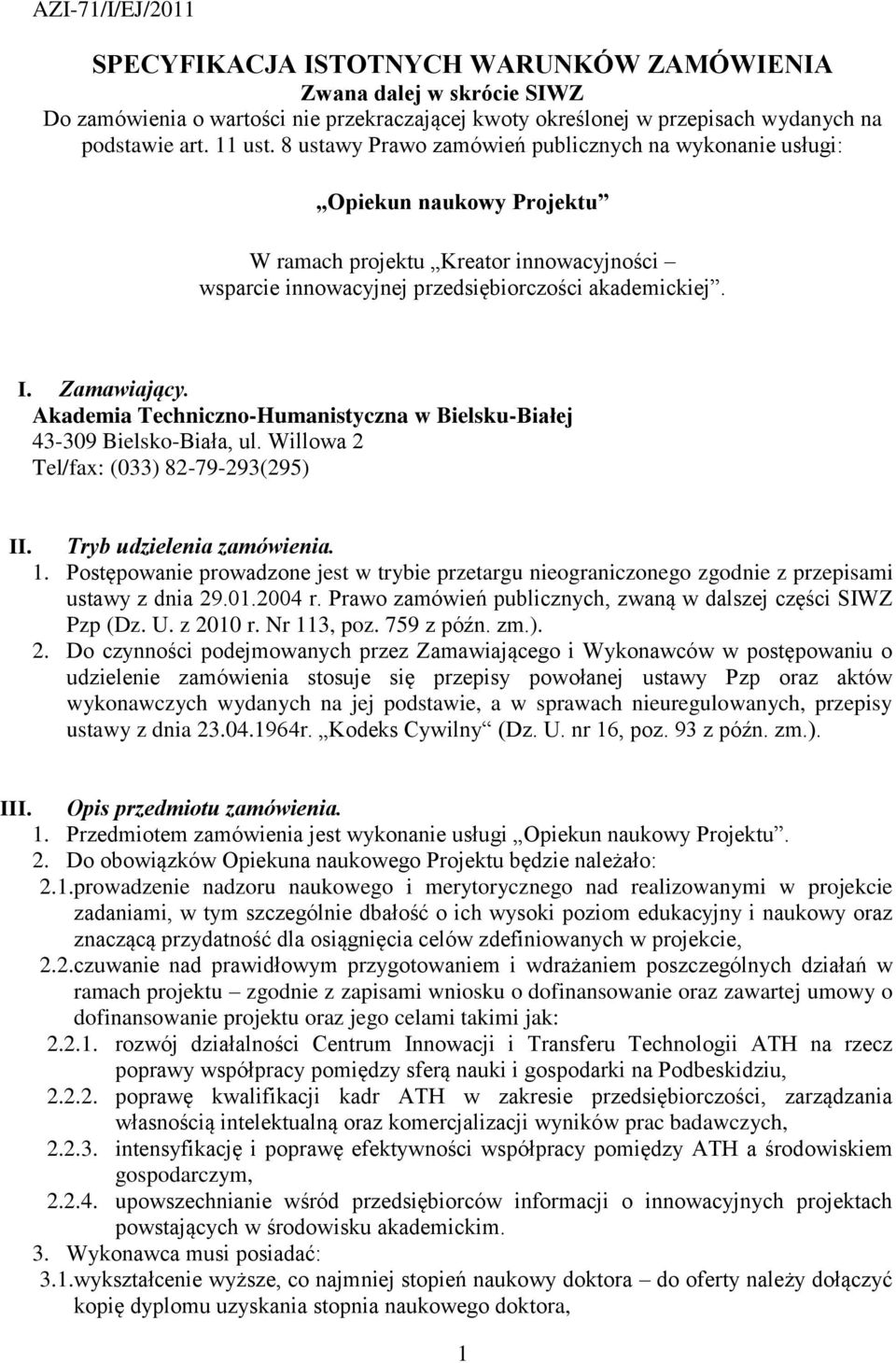 Akademia Techniczno-Humanistyczna w Bielsku-Białej 43-309 Bielsko-Biała, ul. Willowa 2 Tel/fax: (033) 82-79-293(295) II. Tryb udzielenia zamówienia. 1.