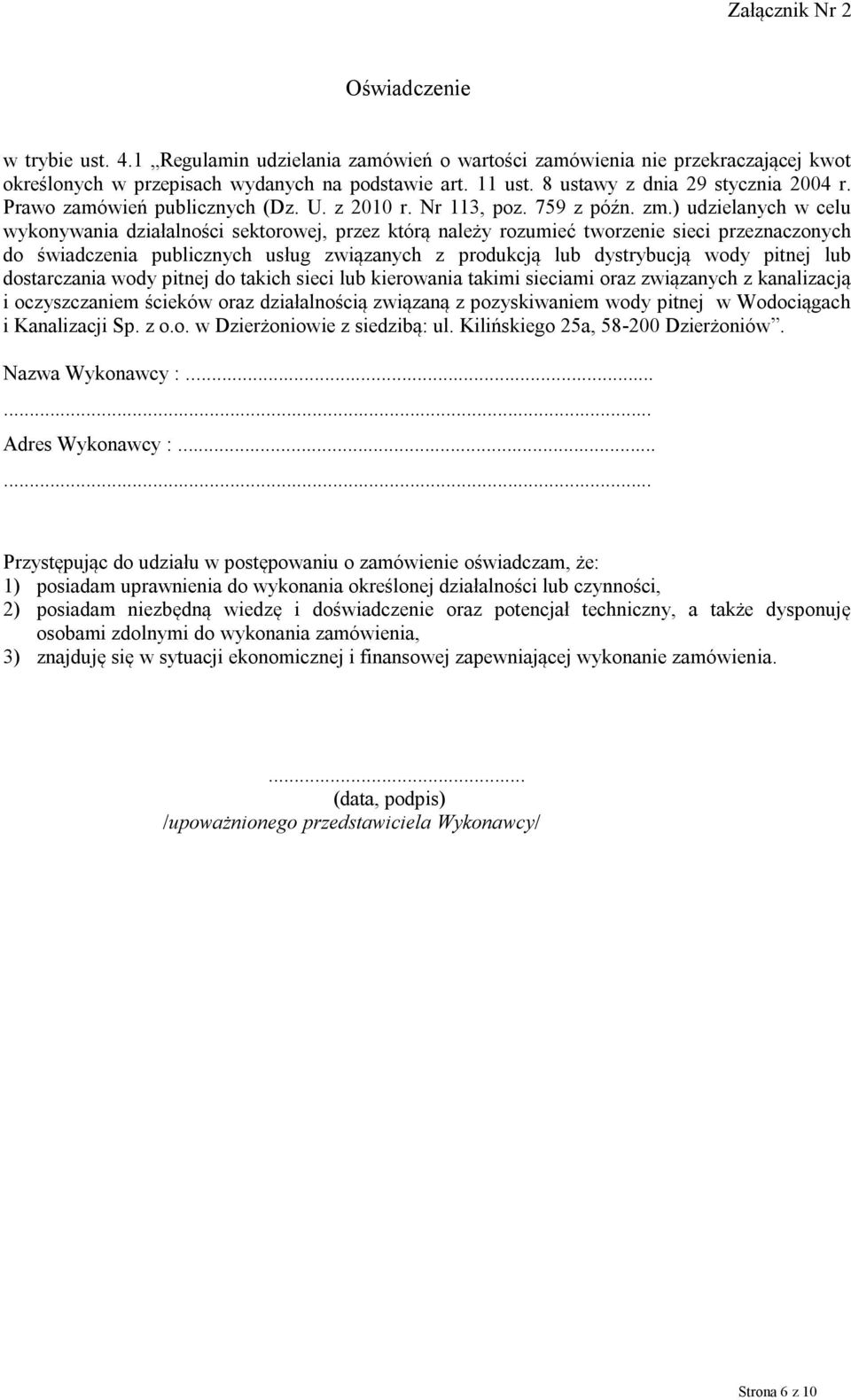 ) udzielanych w celu wykonywania działalności sektorowej, przez którą należy rozumieć tworzenie sieci przeznaczonych do świadczenia publicznych usług związanych z produkcją lub dystrybucją wody