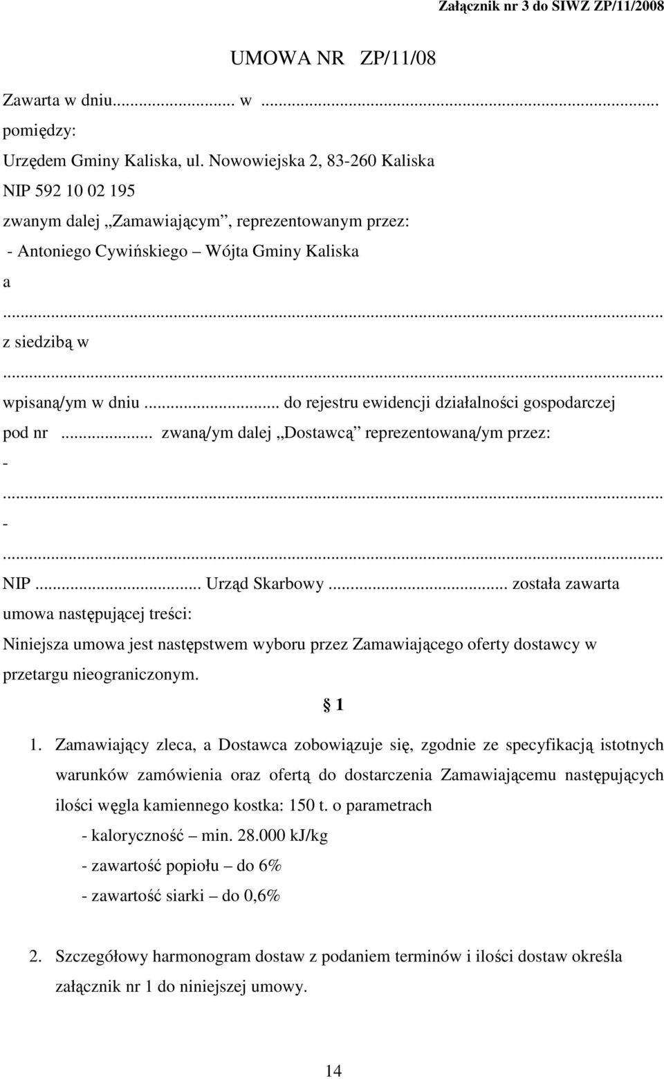 .. do rejestru ewidencji działalności gospodarczej pod nr... zwaną/ym dalej Dostawcą reprezentowaną/ym przez: -... -... NIP... Urząd Skarbowy.