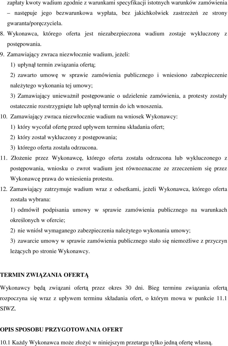 Zamawiający zwraca niezwłocznie wadium, jeŝeli: 1) upłynął termin związania ofertą; 2) zawarto umowę w sprawie zamówienia publicznego i wniesiono zabezpieczenie naleŝytego wykonania tej umowy; 3)