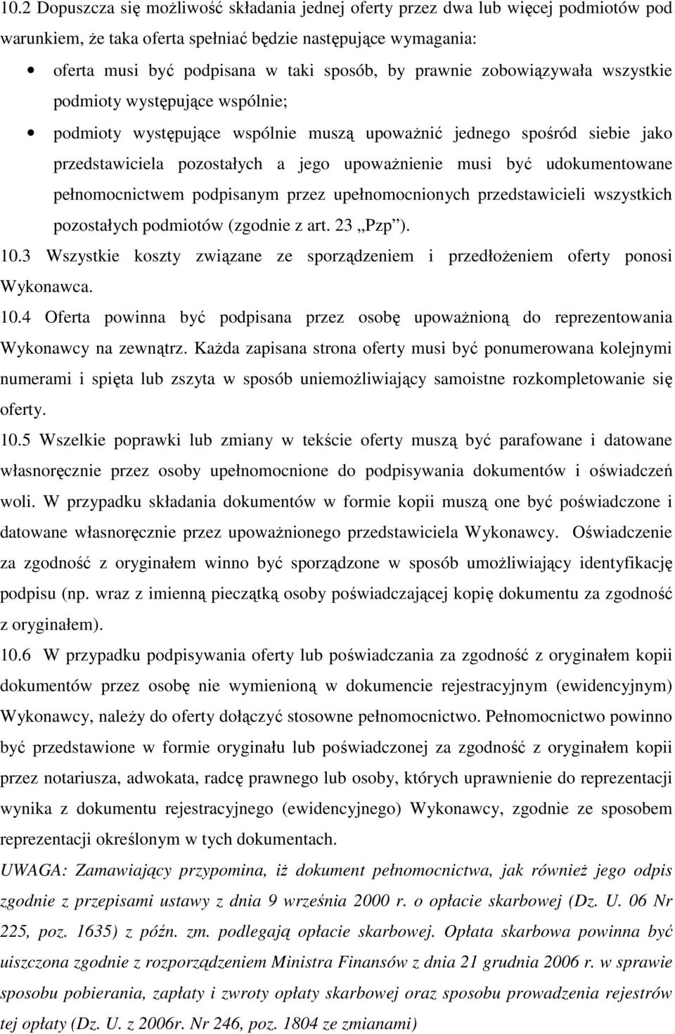 udokumentowane pełnomocnictwem podpisanym przez upełnomocnionych przedstawicieli wszystkich pozostałych podmiotów (zgodnie z art. 23 Pzp ). 10.