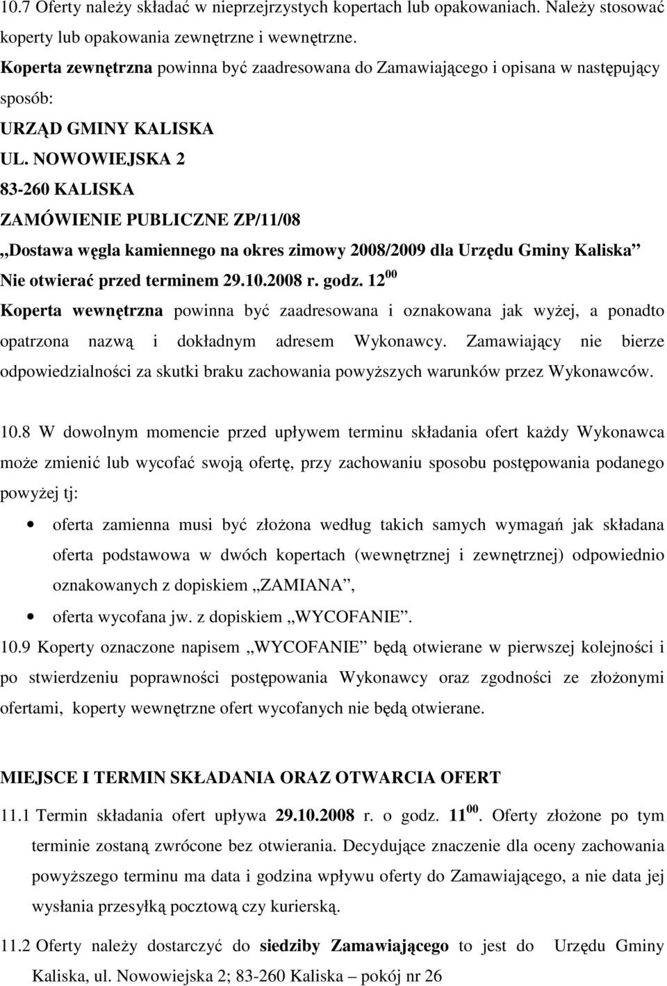 NOWOWIEJSKA 2 83-260 KALISKA ZAMÓWIENIE PUBLICZNE ZP/11/08 Dostawa węgla kamiennego na okres zimowy 2008/2009 dla Urzędu Gminy Kaliska Nie otwierać przed terminem 29.10.2008 r. godz.