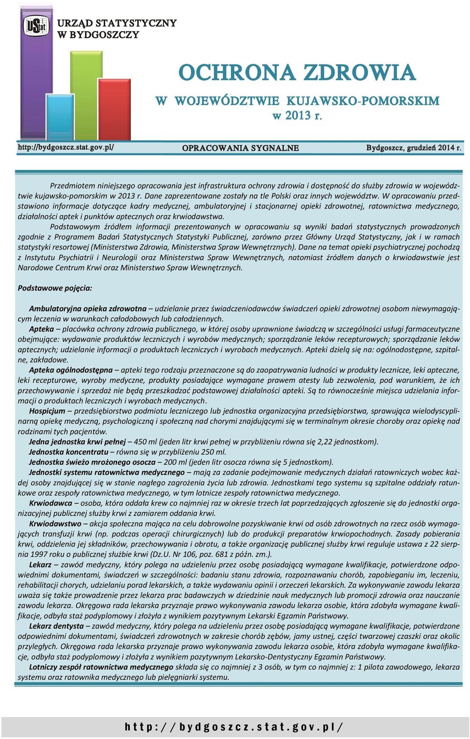 W opracowaniu przedstawiono informacje dotyczące kadry medycznej, ambulatoryjnej i stacjonarnej opieki zdrowotnej, ratownictwa medycznego, działalności aptek i punktów aptecznych oraz krwiodawstwa.