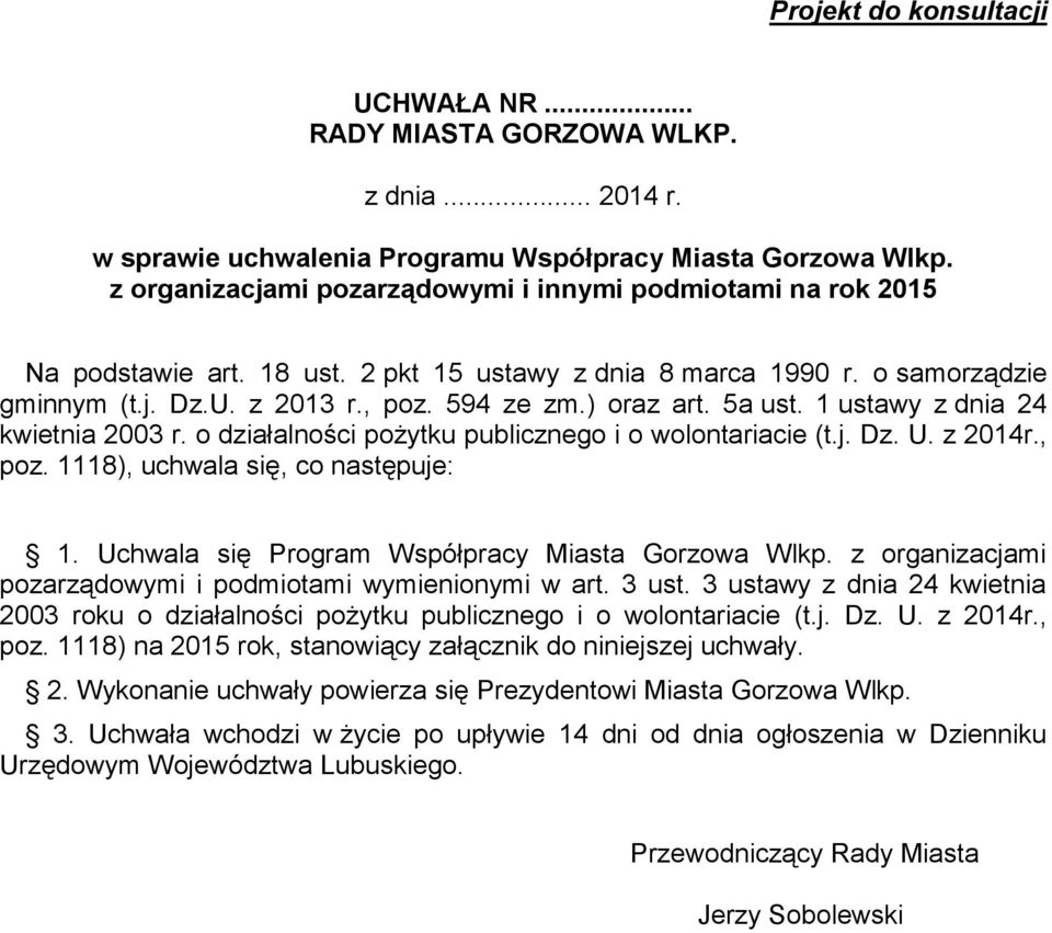 5a ust. 1 ustawy z dnia 24 kwietnia 2003 r. o działalności pożytku publicznego i o wolontariacie (t.j. Dz. U. z 2014r., poz. 1118), uchwala się, co następuje: 1.