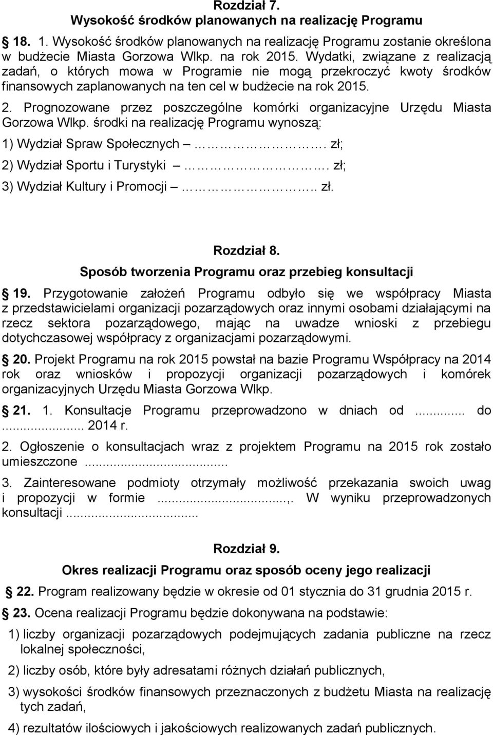 15. 2. Prognozowane przez poszczególne komórki organizacyjne Urzędu Miasta Gorzowa Wlkp. środki na realizację Programu wynoszą: 1) Wydział Spraw Społecznych. zł; 2) Wydział Sportu i Turystyki.