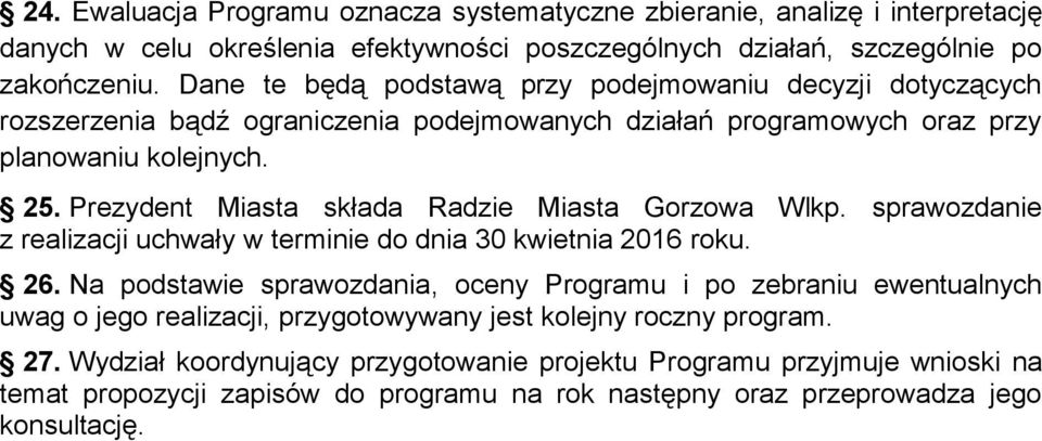 Prezydent Miasta składa Radzie Miasta Gorzowa Wlkp. sprawozdanie z realizacji uchwały w terminie do dnia 30 kwietnia 2016 roku. 26.