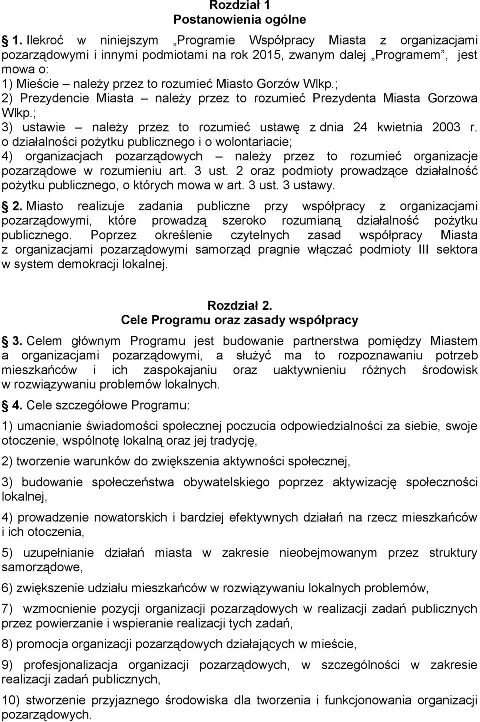 Wlkp.; 2) Prezydencie Miasta należy przez to rozumieć Prezydenta Miasta Gorzowa Wlkp.; 3) ustawie należy przez to rozumieć ustawę z dnia 24 kwietnia 2003 r.