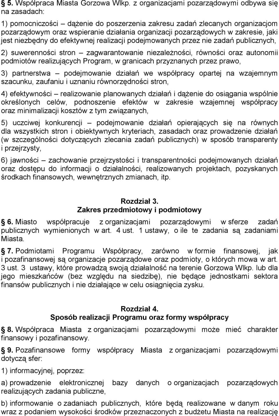 zakresie, jaki jest niezbędny do efektywnej realizacji podejmowanych przez nie zadań publicznych, 2) suwerenności stron zagwarantowanie niezależności, równości oraz autonomii podmiotów realizujących