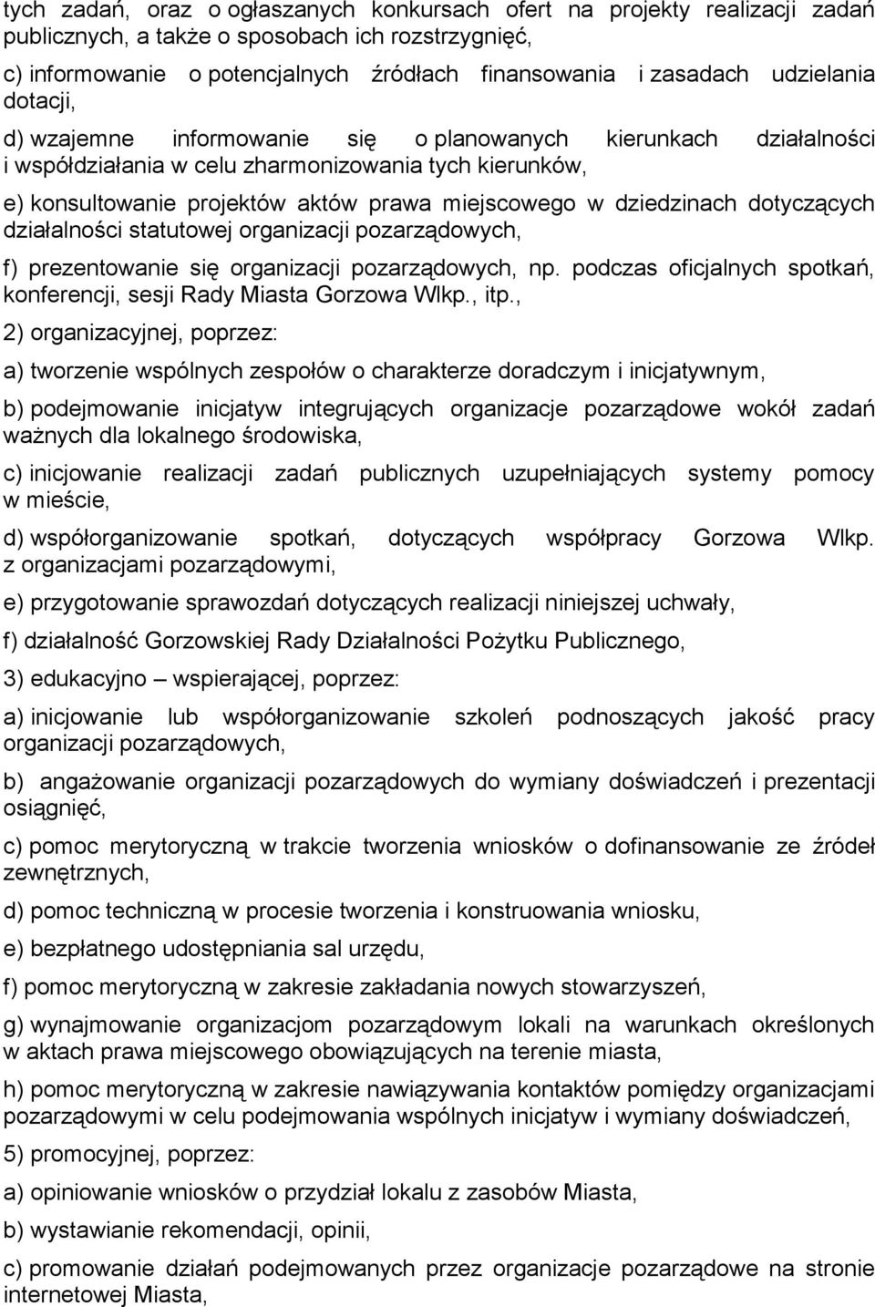 dziedzinach dotyczących działalności statutowej organizacji pozarządowych, f) prezentowanie się organizacji pozarządowych, np. podczas oficjalnych spotkań, konferencji, sesji Rady Miasta Gorzowa Wlkp.