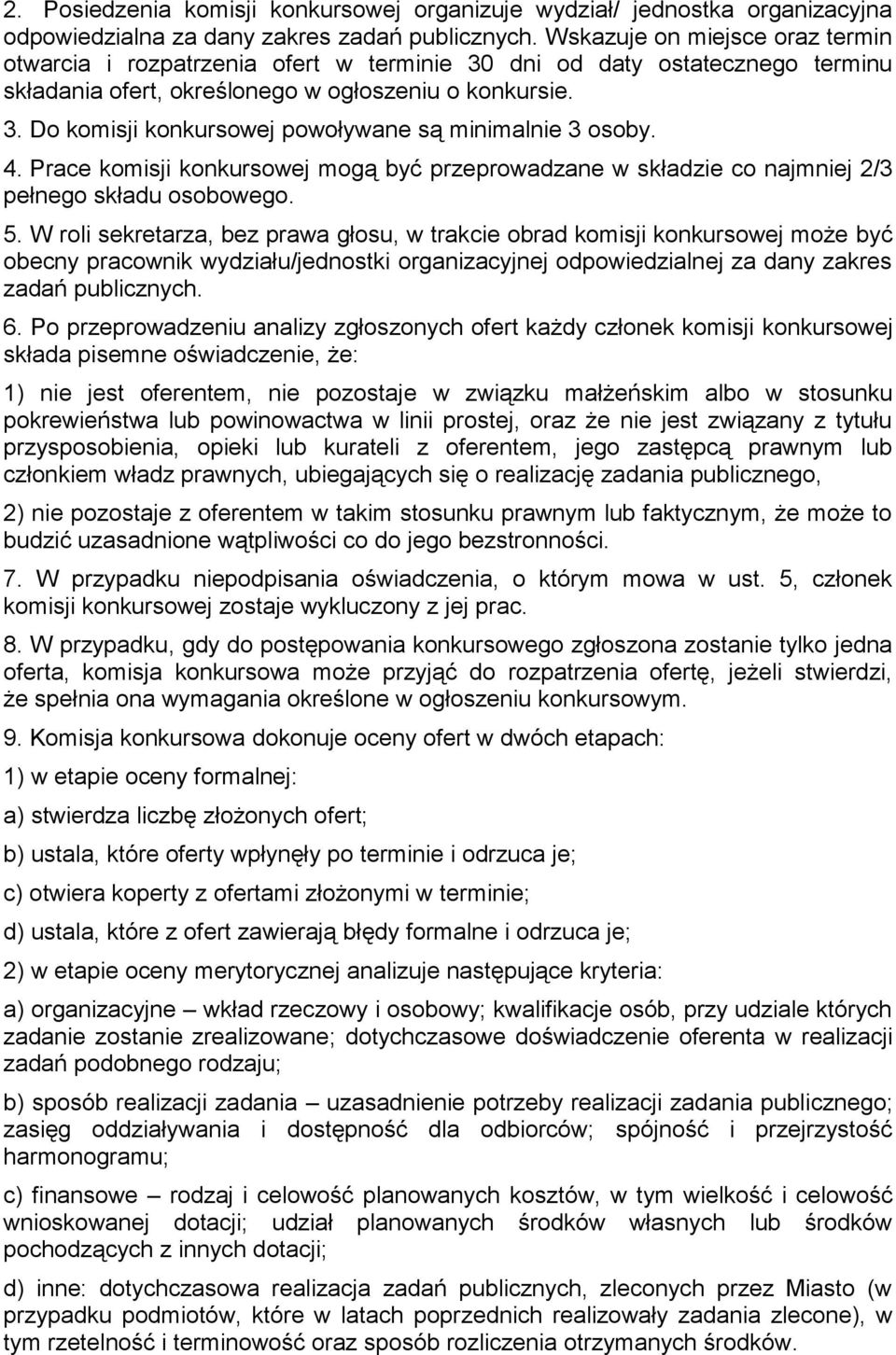 4. Prace komisji konkursowej mogą być przeprowadzane w składzie co najmniej 2/3 pełnego składu osobowego. 5.