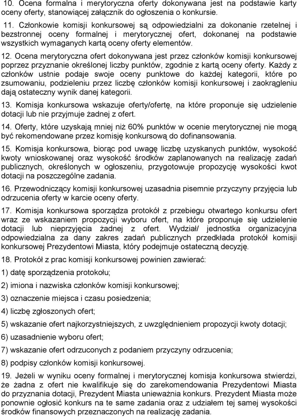 12. Ocena merytoryczna ofert dokonywana jest przez członków komisji konkursowej poprzez przyznanie określonej liczby punktów, zgodnie z kartą oceny oferty.