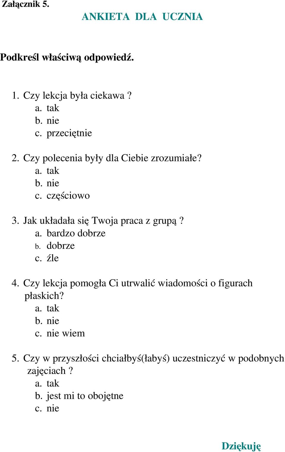 Jak układała się Twoja praca z grupą? a. bardzo dobrze b. dobrze c. źle 4.