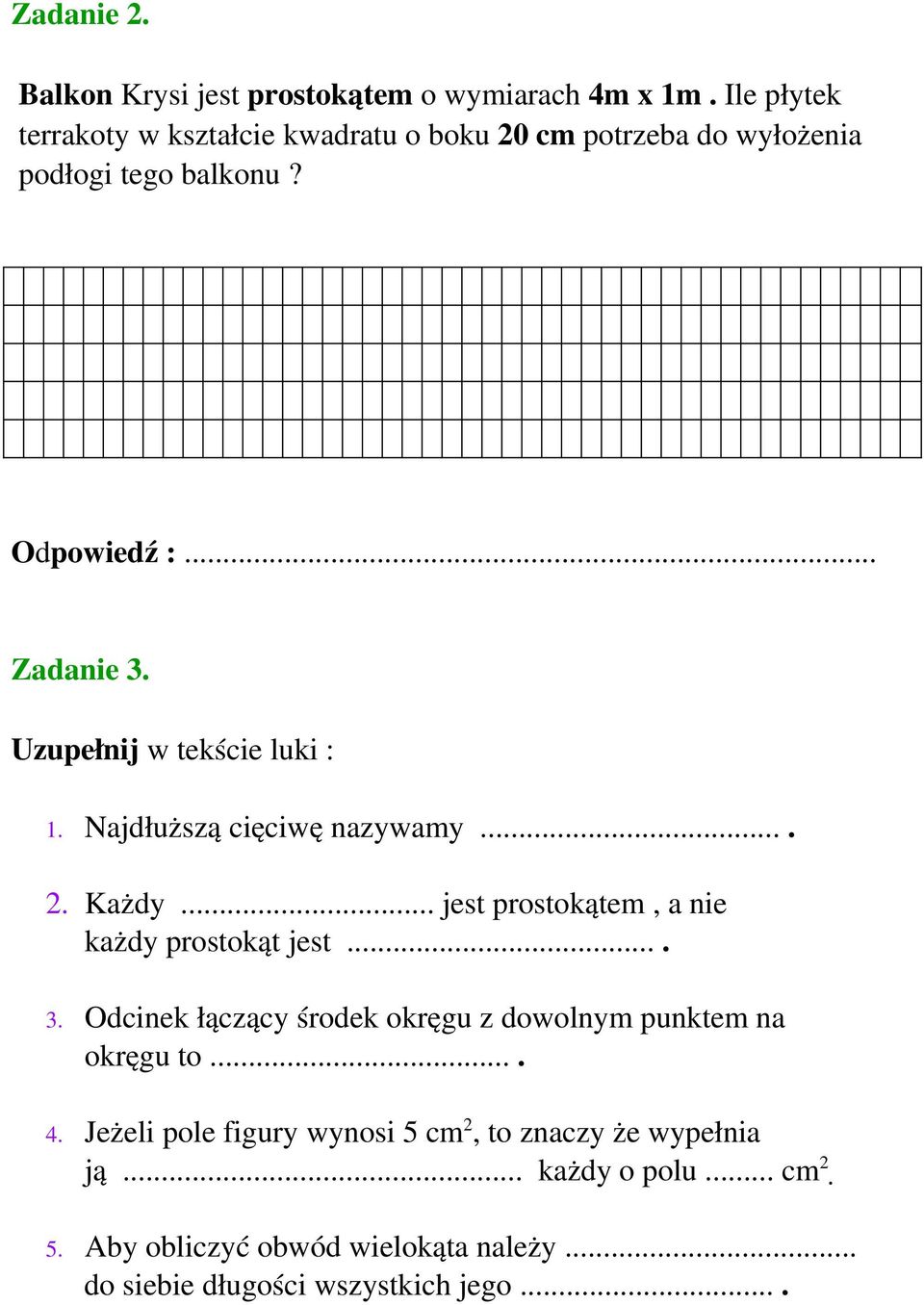 Uzupełnij w tekście luki : 1. Najdłuższą cięciwę nazywamy.... 2. Każdy... jest prostokątem, a nie każdy prostokąt jest.... 3.