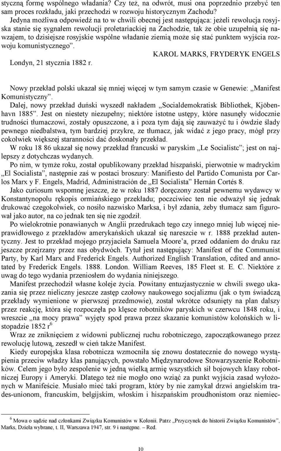 dzisiejsze rosyjskie wspólne władanie ziemią może się stać punktem wyjścia rozwoju komunistycznego. KAROL MARKS, FRYDERYK ENGELS Londyn, 21 stycznia 1882 r.