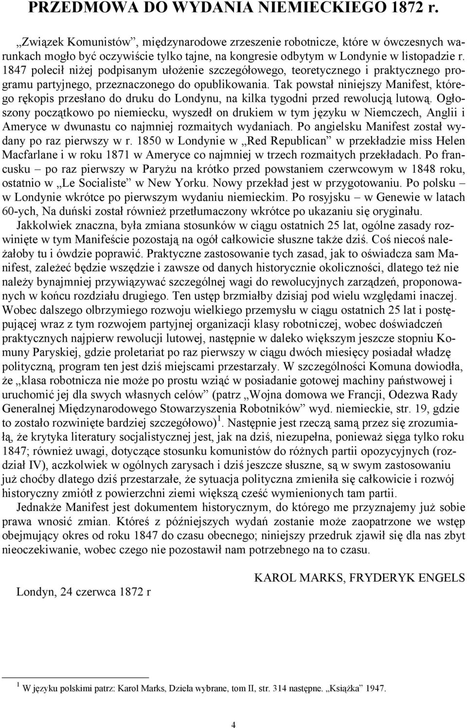 1847 polecił niżej podpisanym ułożenie szczegółowego, teoretycznego i praktycznego programu partyjnego, przeznaczonego do opublikowania.