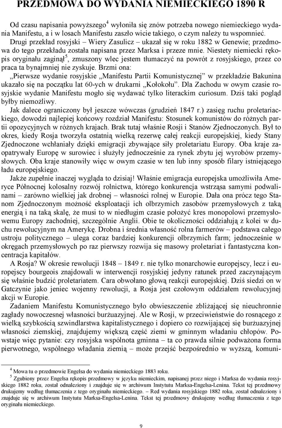 Niestety niemiecki rękopis oryginału zaginął 5, zmuszony wlec jestem tłumaczyć na powrót z rosyjskiego, przez co praca ta bynajmniej nie zyskuje.