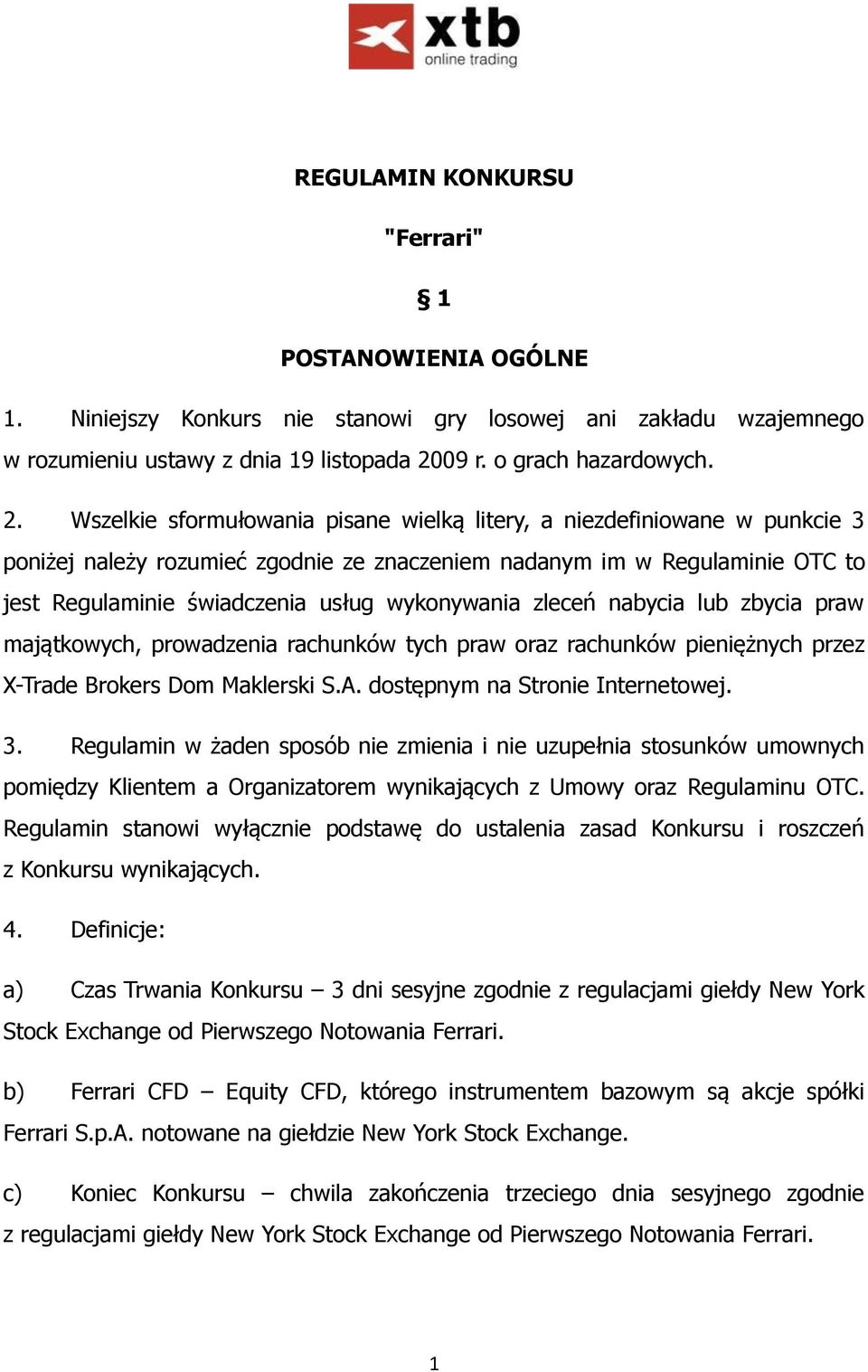 Wszelkie sformułowania pisane wielką litery, a niezdefiniowane w punkcie 3 poniżej należy rozumieć zgodnie ze znaczeniem nadanym im w Regulaminie OTC to jest Regulaminie świadczenia usług wykonywania