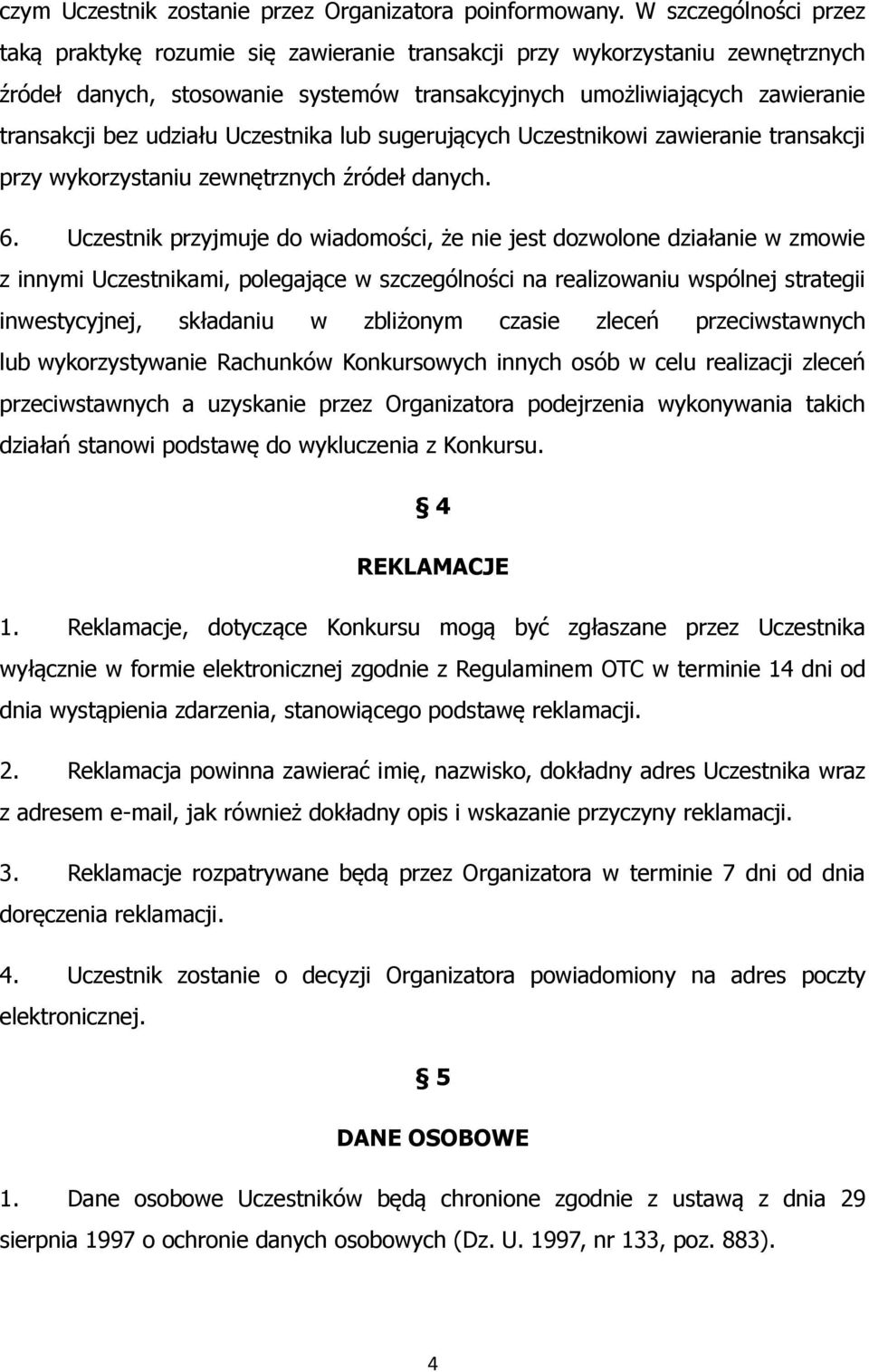 udziału Uczestnika lub sugerujących Uczestnikowi zawieranie transakcji przy wykorzystaniu zewnętrznych źródeł danych. 6.