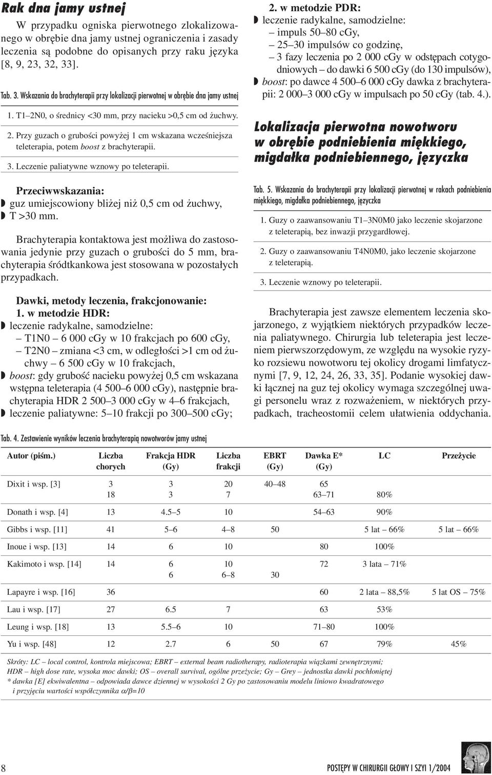 0, o œrednicy <30 mm, przy nacieku >0,5 cm od uchwy. 2. Przy guzach o gruboœci powy ej 1 cm wskazana wczeœniejsza teleterapia, potem boost z brachyterapii. 3.