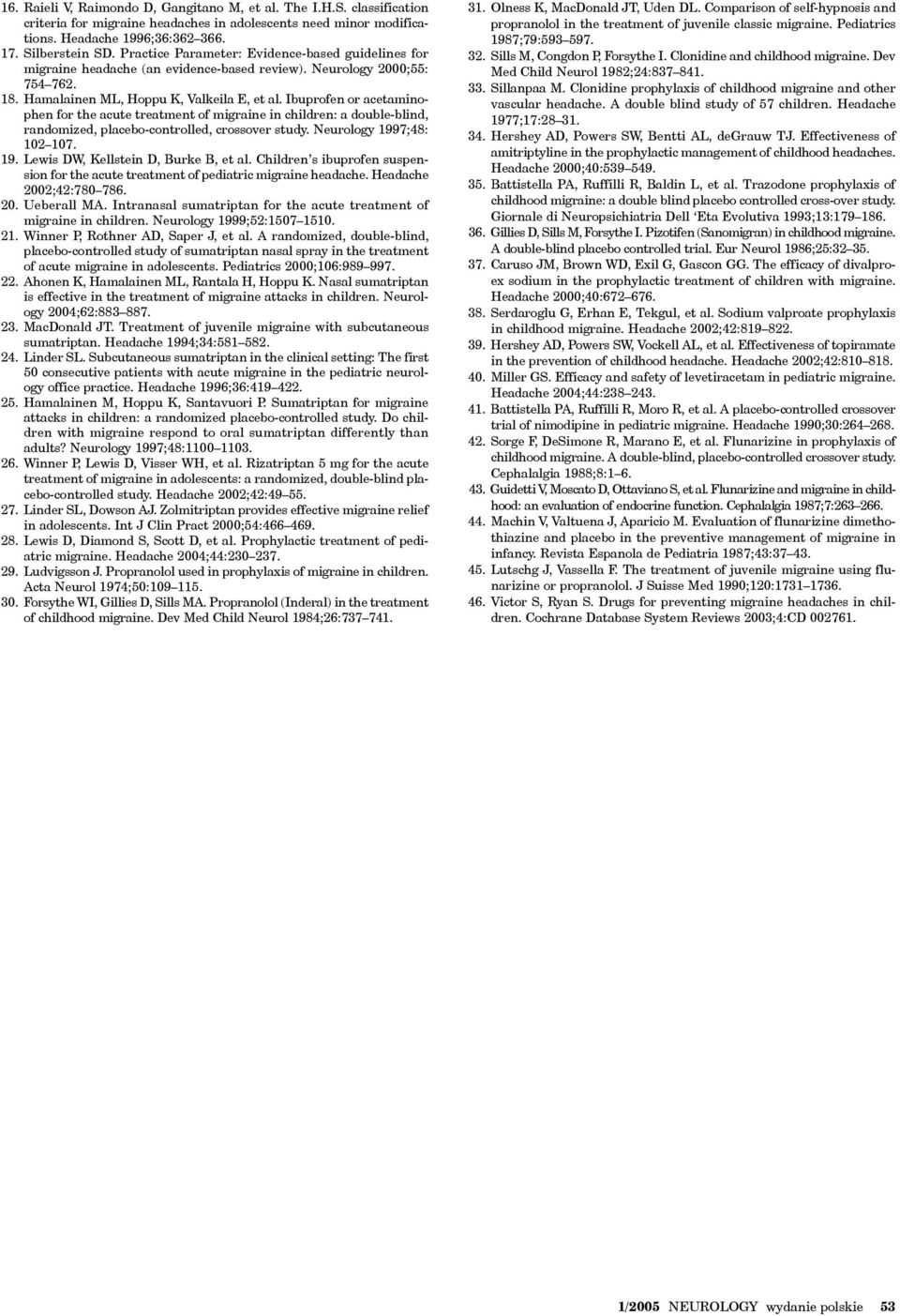 Ibuprofen or acetaminophen for the acute treatment of migraine in children: a double-blind, randomized, placebo-controlled, crossover study. Neurology 1997;48: 102 107. 19. Lewis DW, Kellstein D, Burke B, et al.