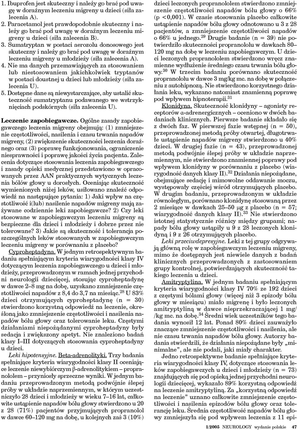 Sumatryptan w postaci aerozolu donosowego jest skuteczny i należy go brać pod uwagę w doraźnym leczeniu migreny u młodzieży (siła zalecenia A). 4.