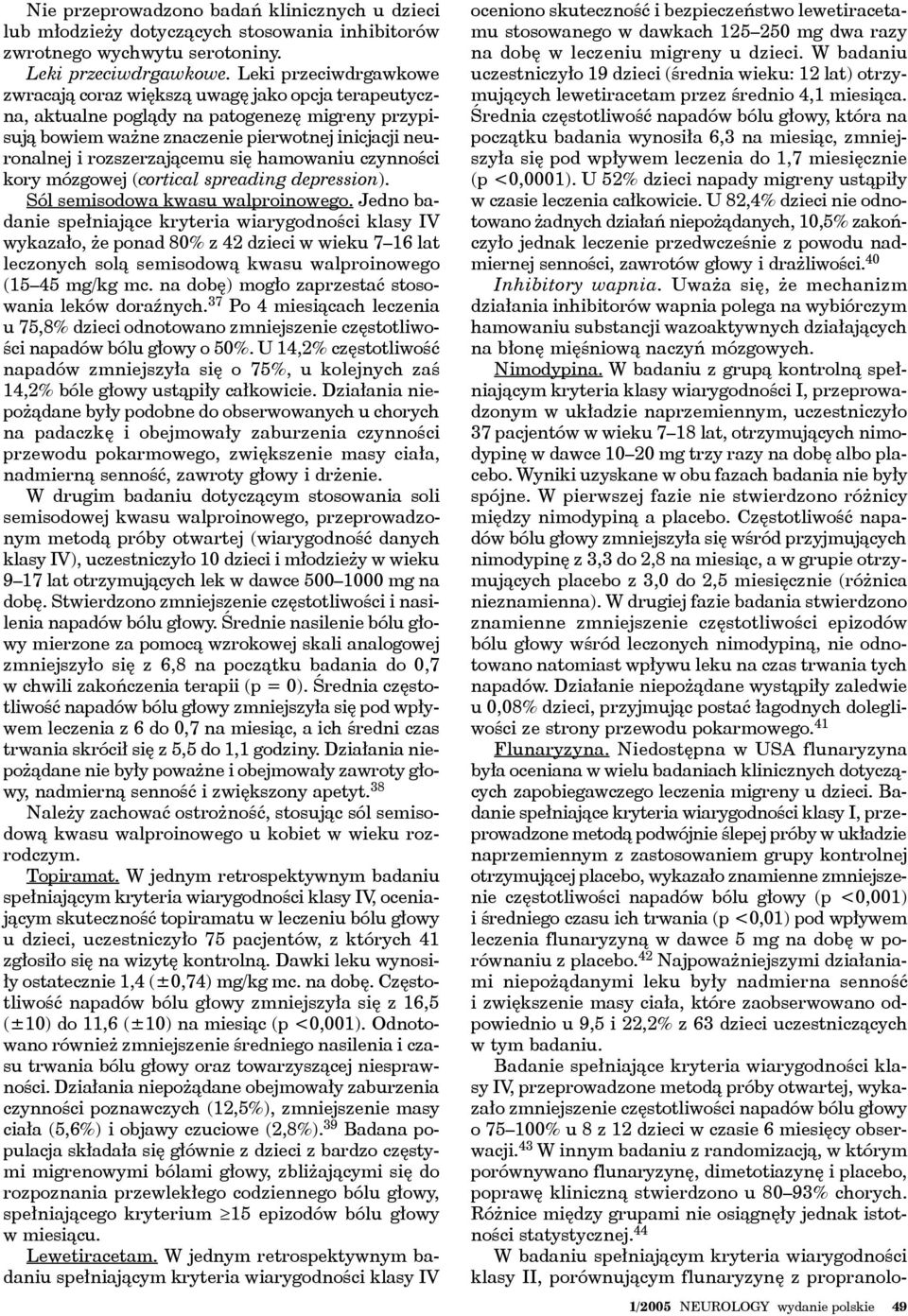 rozszerzającemu się hamowaniu czynności kory mózgowej (cortical spreading depression). Sól semisodowa kwasu walproinowego.