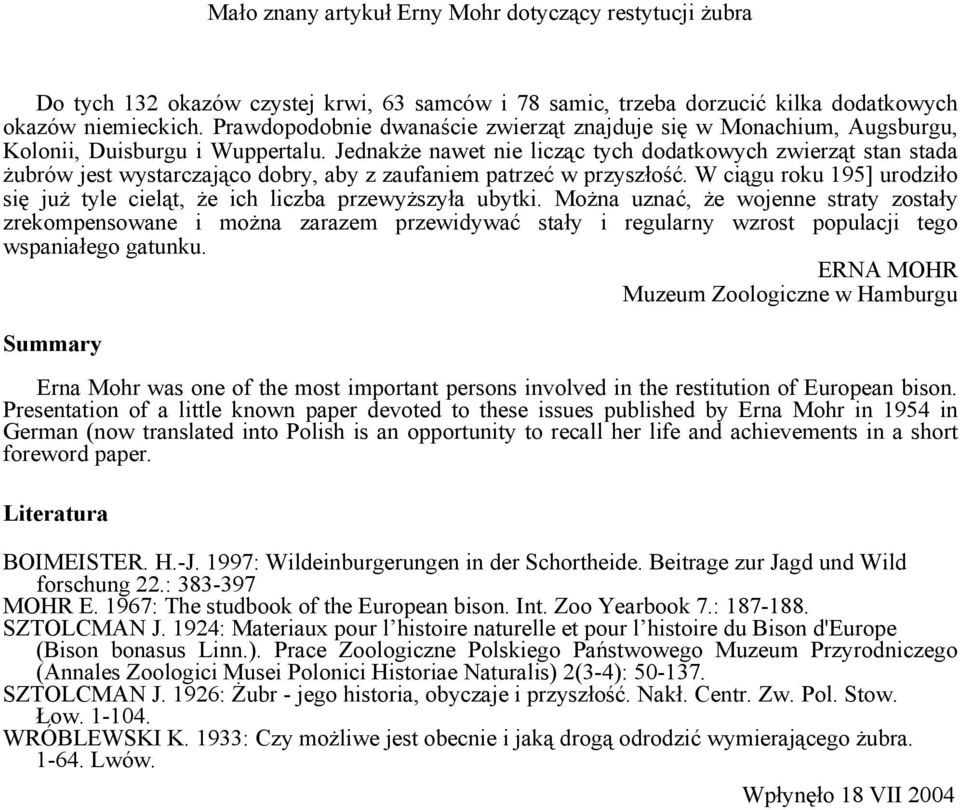 Jednakże nawet nie licząc tych dodatkowych zwierząt stan stada żubrów jest wystarczająco dobry, aby z zaufaniem patrzeć w przyszłość.