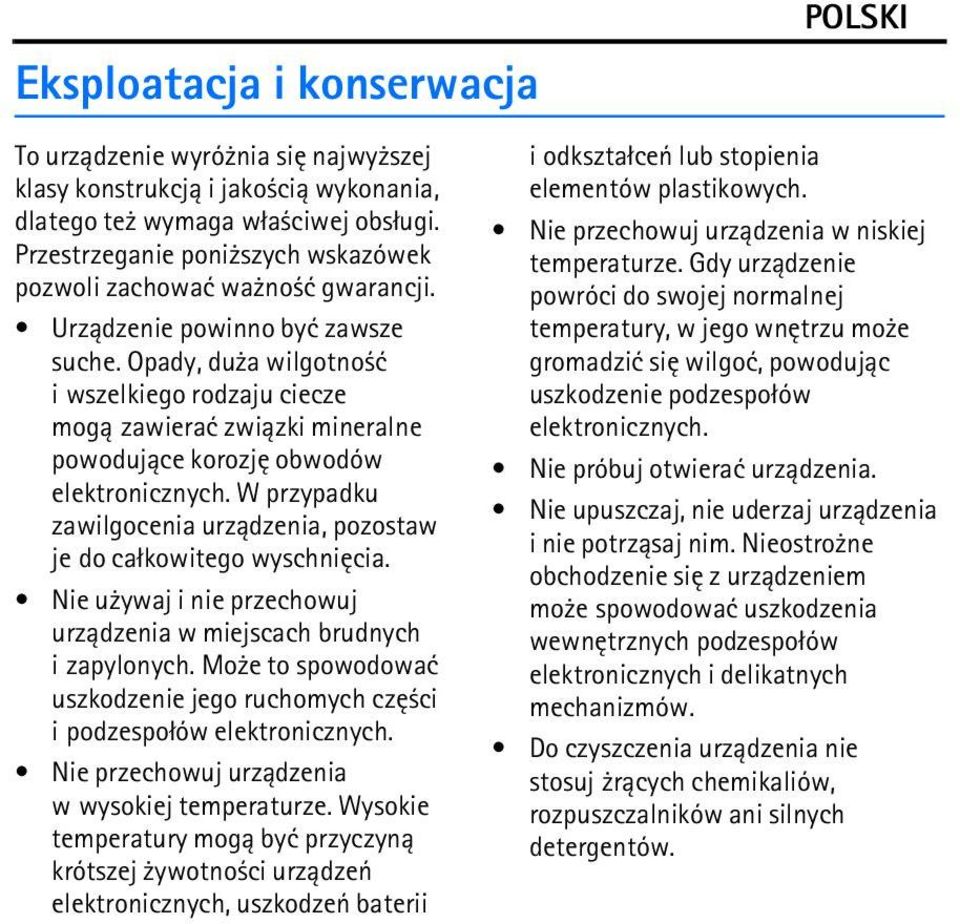 Opady, du a wilgotno æ i wszelkiego rodzaju ciecze mog± zawieraæ zwi±zki mineralne powoduj±ce korozjê obwodów elektronicznych.