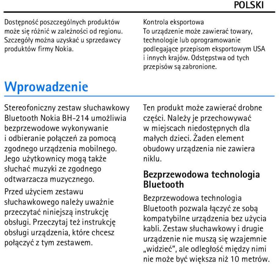 Jego u ytkownicy mog± tak e s³uchaæ muzyki ze zgodnego odtwarzacza muzycznego. Przed u yciem zestawu s³uchawkowego nale y uwa nie przeczytaæ niniejsz± instrukcjê obs³ugi.