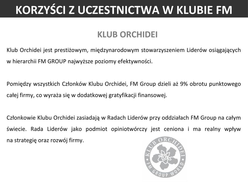 Pomiędzy wszystkich Członków Klubu Orchidei, FM Group dzieli aż 9% obrotu punktowego całej firmy, co wyraża się w dodatkowej